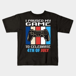 I paused my game to celebrate 4th of July Kids T-Shirt